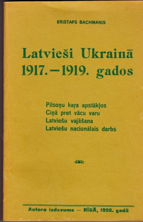 Latviesi Ukraina 1917. -1919. gados Pilsonu kara apstaklos Cina Pret vacu varu Latviesu vajasana Latviesu nacionalais darbs